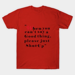when you can't say a good thing shut-up T-Shirt